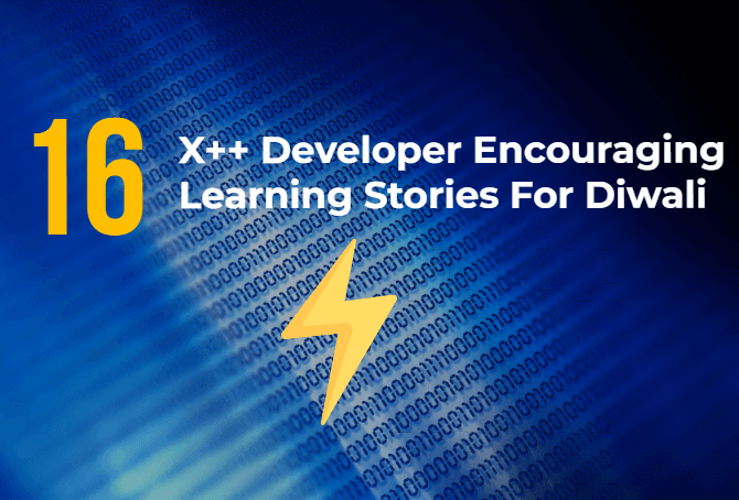 16 Learning Experiences Stories of Dynamics 365 Finance & Operations Apps Developer for Diwali